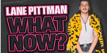 LANE PITTMAN - WHAT NOW? TOUR