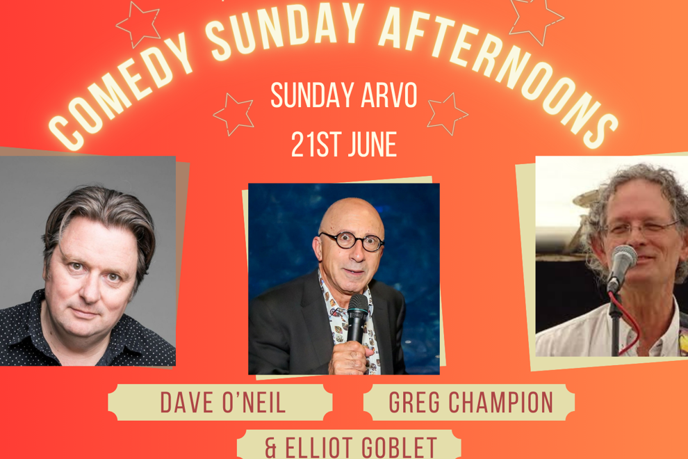 Dave O'Neil | Greg Champion | Elliot Goblet | Sunday Arvo Comedy