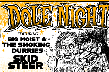 DOLE NIGHT FT. BIG MOIST & THE SMOKING DURRIES + SKID STEER