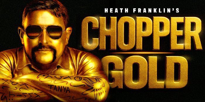 Heath Franklin's CHOPPER: GOLD