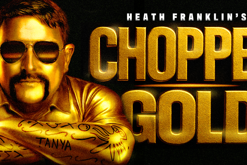 Heath Franklin's CHOPPER: GOLD