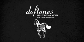 Deftones Appreciation Night with Xavier Switchblades