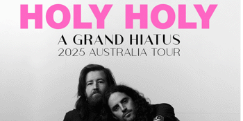 Holy Holy - A Grand Hiatus - 2025 Australian Tour