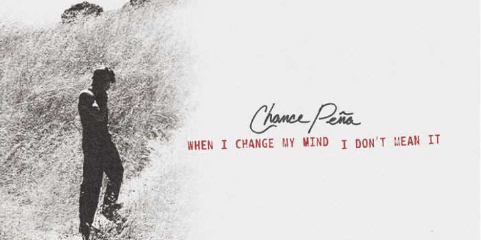 Chance Pena - When I Change My Mind I Don't Mean It