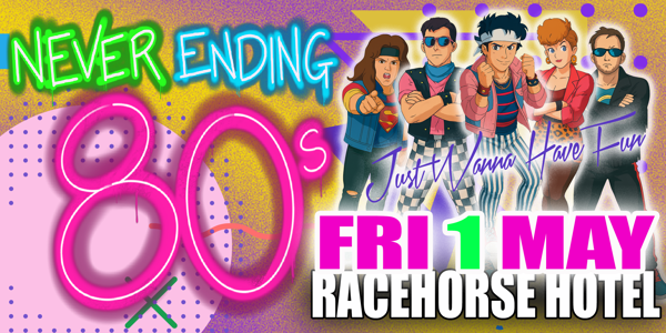 Never Ending 80s - Just Wanna Have Fun live at Racehorse Hotel in Booval on May 01, 2026 - Concert poster