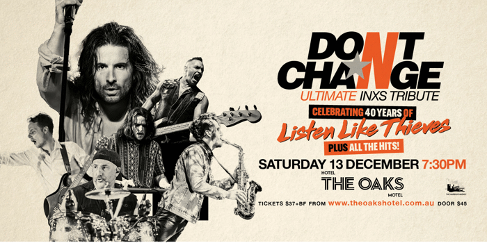 DONT CHANGE - ULTIMATE INXS TRIBUTE present their national tour Celebrating 40 YEARS of LISTEN LIKE THIEVES!
