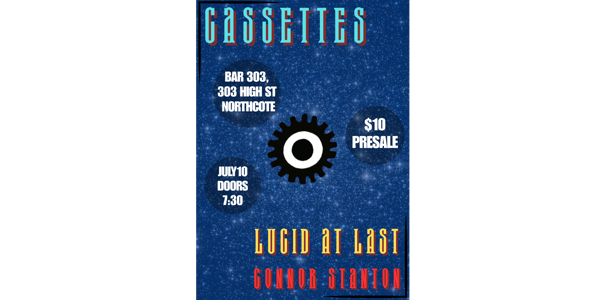 Cassettes - Lucid At Last - Connor Stanton play at Bar303 live at 303 High St, Northcote - Concert poster