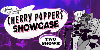 Maison Burlesque Cherry Poppers Showcase - LATE SHOW