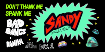 Don't Thank Me, Spank Me! ‘Sandy’ Single Launch