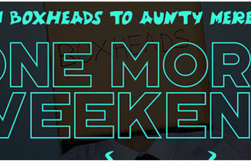 From Boxheads To Aunty Meredith with One More Weekend, Crash_08 and Caitlan Holdcroft