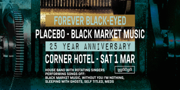 Forever Black Eyed - Placebo 25 Year Black Market Music Anniversary