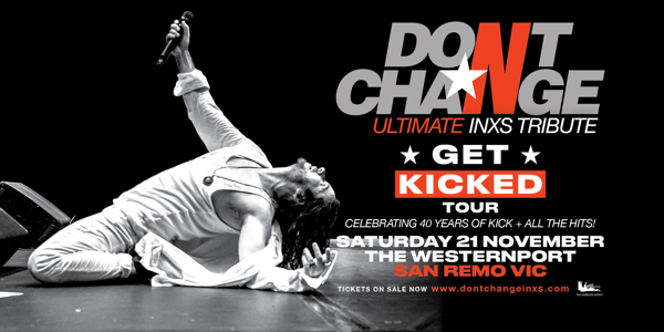 Ultimate INXS Tribute present the national ‘GET KICKED TOUR’ - Celebrating 40 Years of KICK! live at Westernport Hotel - San Remo - Concert poster