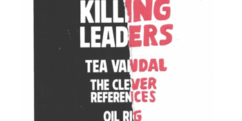 Killing leaders @ the tote with Tea Vandal + The Clever References + Oil Rig