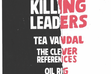 Killing leaders @ the tote with Tea Vandal + The Clever References + Oil Rig