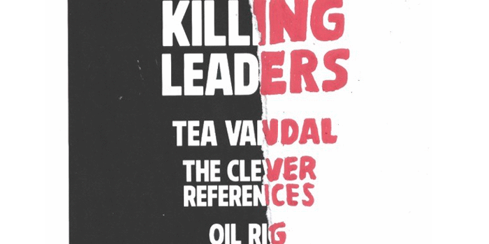 Killing leaders @ the tote with Tea Vandal + The Clever References + Oil Rig