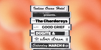 The Chordoroys, Good Grief, Dugite & Silver Stream