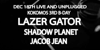 Kokomo's Unplugged - Lazer Gator, Shadow Planet, Jacob Jean