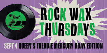 Rock Wax Thursdays - Bday Edition: Freddie Mercury of Queen