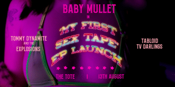 Baby Mullet presents: ‘My First Sex Tape’ EP launch