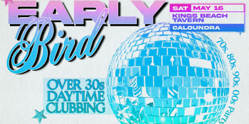 Early Bird: Daytime Clubbing for the 30+ Partygoer - Caloundra