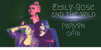 Emily-Rose & The Wild with Parvyn and Ofri