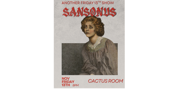 Sansonus - Friday the 13th Show live at Cactus Room - Concert poster