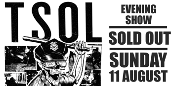 T.S.O.L. (SOLD OUT) Evening Show