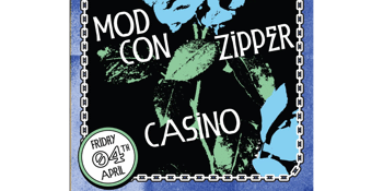 MOD CON, Zipper and Casino