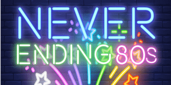 Never Ending 80s – Girls Night Out!! - EARLY SHOW