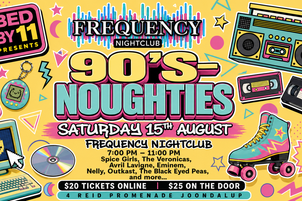 Bed by 11 events -- 90's NOUGHTIES @ Frequency Nightclub JOONDALUP