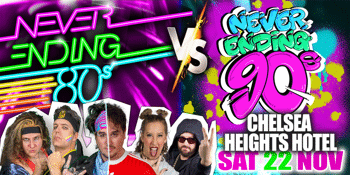 NEVER ENDING 80S PRESENTS: 80S V 90S THE BATTLE OF THE DECADES