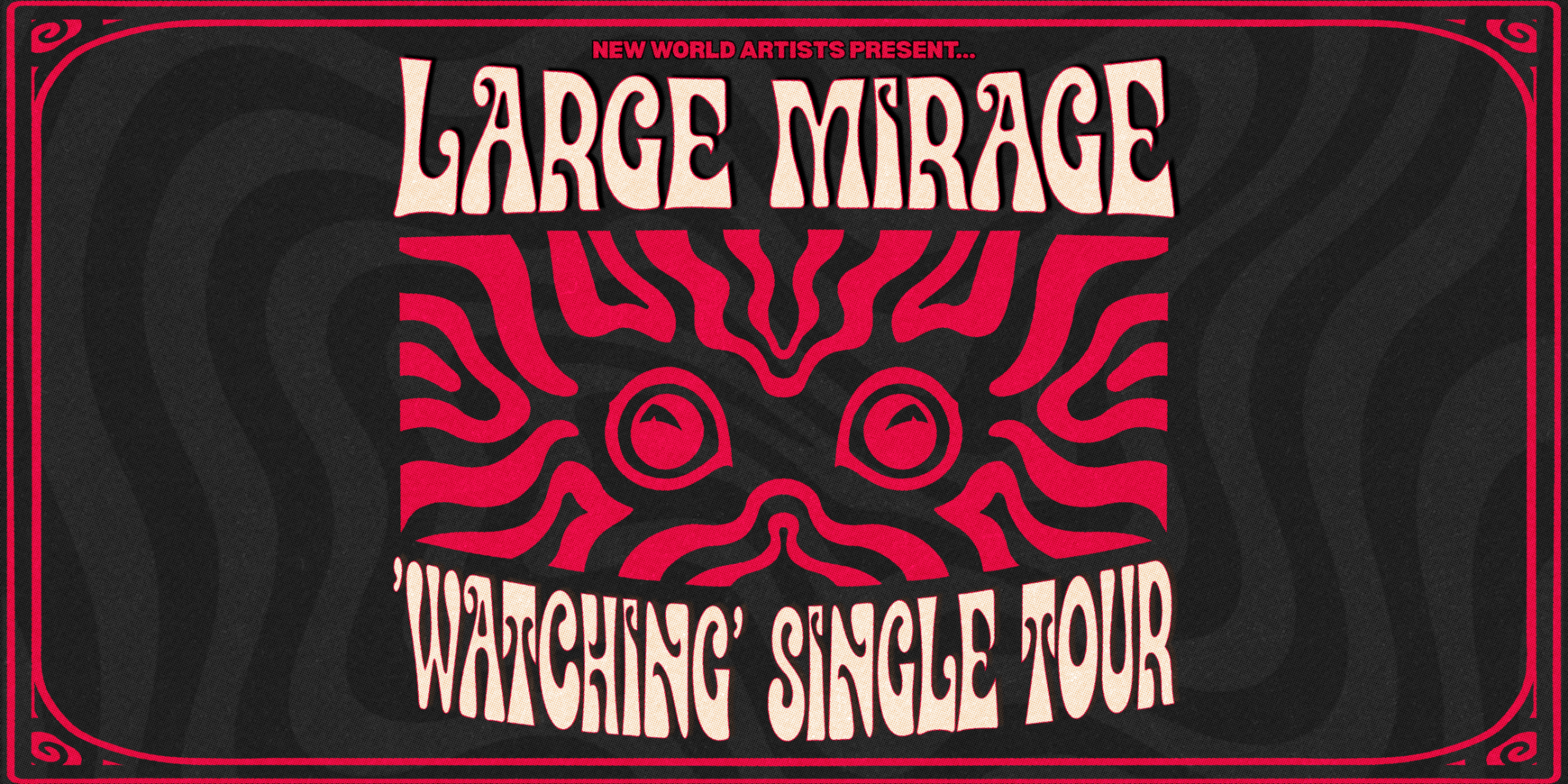 LARGE MIRAGE - 'WATCHING' SINGLE TOUR w/ Special Guests