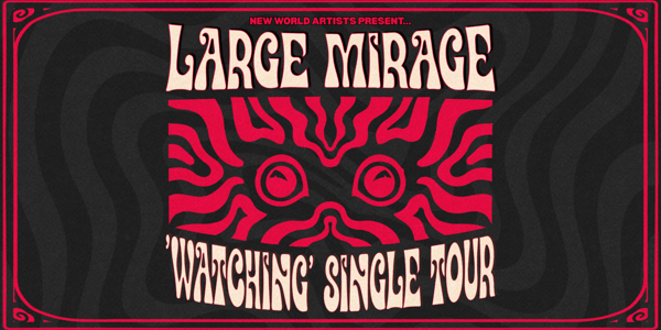 LARGE MIRAGE - 'WATCHING' SINGLE TOUR w/ Special Guests live at Botany View Hotel - Concert poster