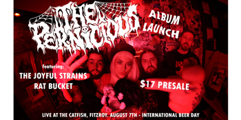 THE PERNICIOUS album launch W/ RAT BUCKET + THE JOYFUL STRAINS