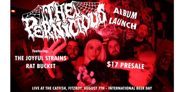 THE PERNICIOUS album launch W/ RAT BUCKET + THE JOYFUL STRAINS