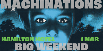 Machinations - Big Weekend Tour