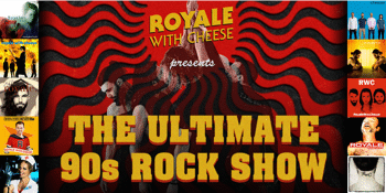 Royale with Cheese – The Ultimate 90s Rock Show