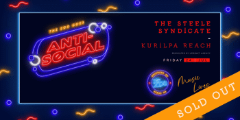 Anti-Social FT Kurilpa Reach + The Steele Syndicate - Session Two