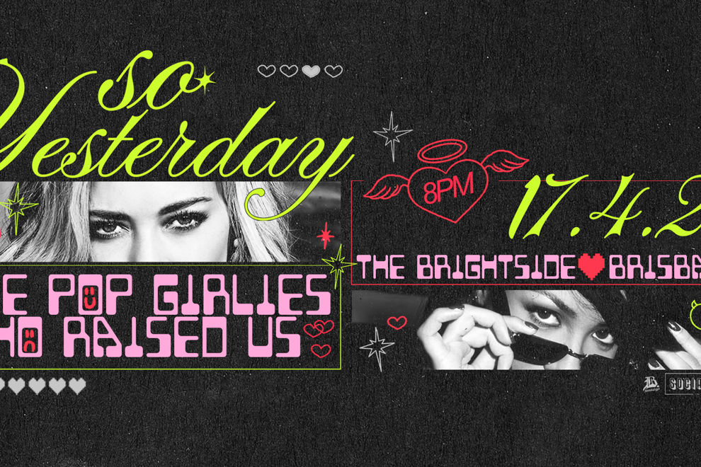 SO YESTERDAY - THE POP GIRLIES WHO RAISED US: BRISBANE