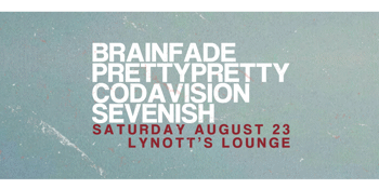 Brainfade, prettypretty, Codavision & Sevenish