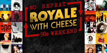 Royale with Cheese, The Ultimate 90s Rock Show - No Repeat 90s Weekend