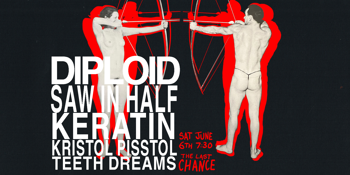 DIPLOID EU SEND OFF SHOW @ LAST CHANCE w/ Saw in Half (SYD), Keratin, Kristol Pisstol & Teeth Dreams