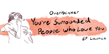 Overthinker - 'You're Surrounded By People Who Love You" EP Launch