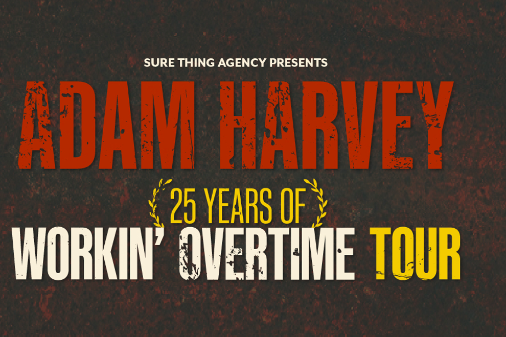 Adam Harvey - 25 Years of Workin Overtime Tour
