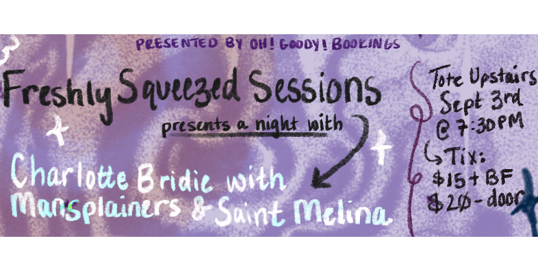 Freshly Squeezed at the Tote: Charlotte Bridie with Mansplainers & Saint Melina