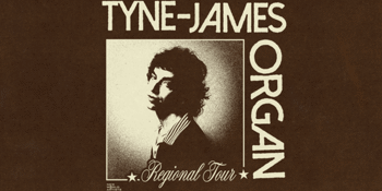 TYNE-JAMES ORGAN | REGIONAL TOUR 2025