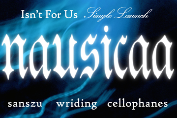 Nausicaa 'Isn't For Us' Single Launch w/ Sanszu, Wriding, Cellophanes