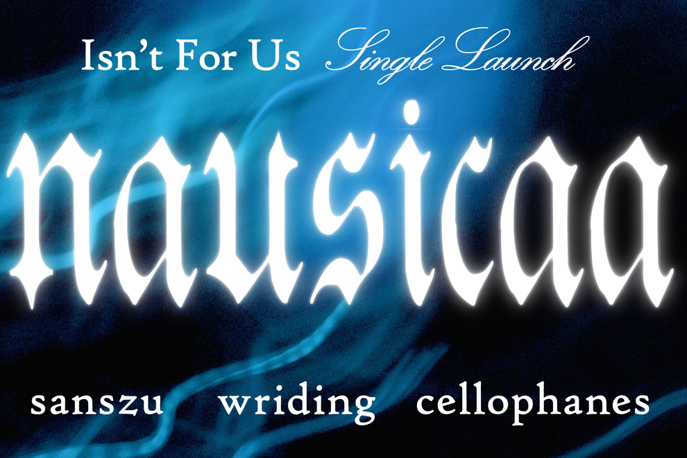 Nausicaa 'Isn't For Us' Single Launch w/ Sanszu, Wriding, Cellophanes