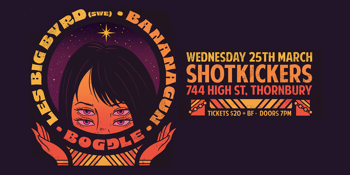 Les Big Byrd (SWE) + Bananagun + Boggle