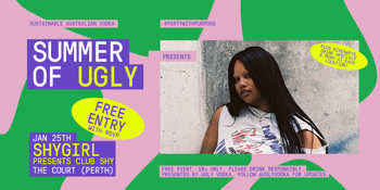 SUMMER OF UGLY: SHYGIRL presents Club Shy @ The Court Perth
